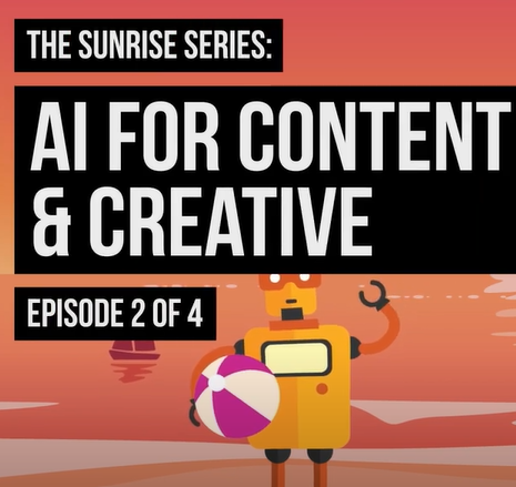 The Sunrise Series: AI for Content & Creative Episode 2 of 4.