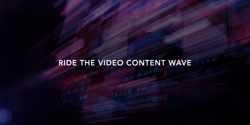 Ride the video content wave